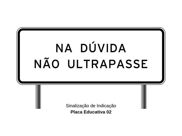 Placa de Trânsito Educativa - Na Dúvida não Ultrapasse