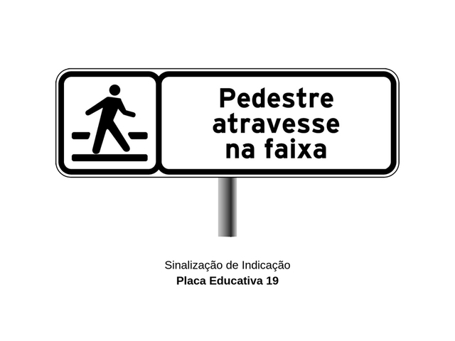 Placas de Trânsito Educativas - Pedestre Atravesse na Faixa