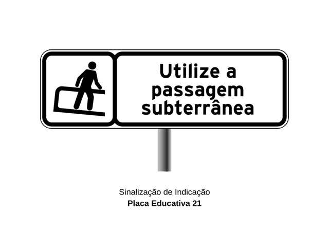 Placas de Trânsito Educativas - Utilize a Passagem Subterrânea